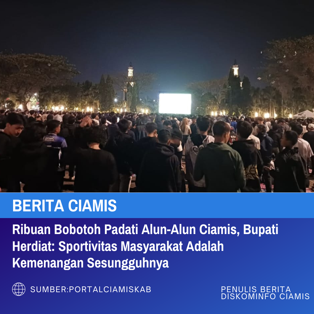 Ribuan Bobotoh Padati Alun-Alun Ciamis, Bupati Herdiat: Sportivitas Masyarakat Adalah Kemenangan Sesungguhnya
