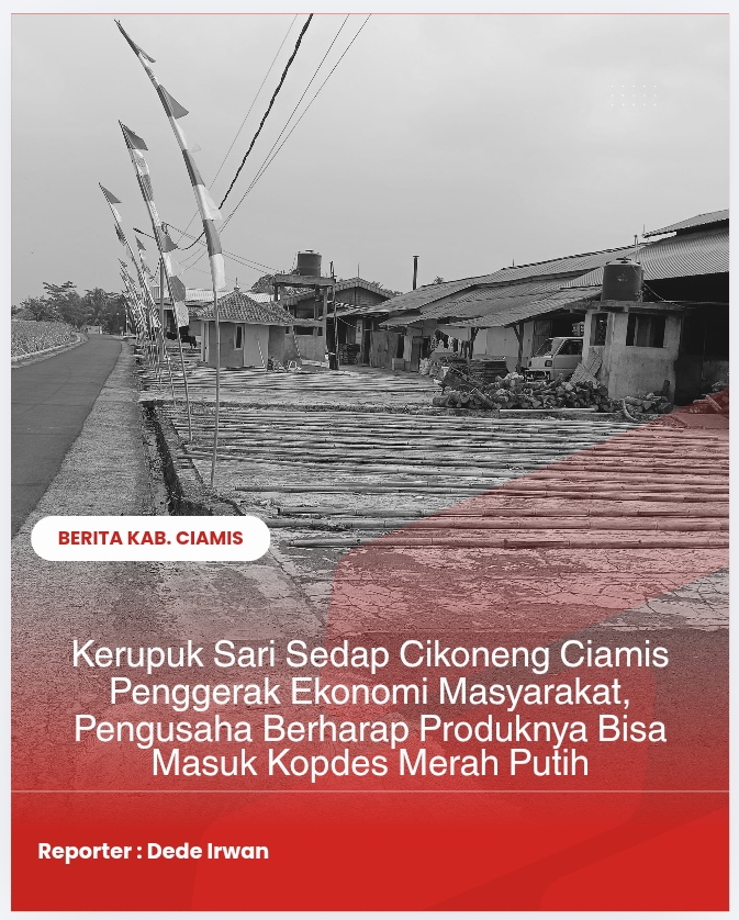 Kerupuk Sari Sedap Cikoneng Ciamis Penggerak Ekonomi Masyarakat, Pengusaha Berharap Produknya Bisa Masuk Kopdes Merah Putih