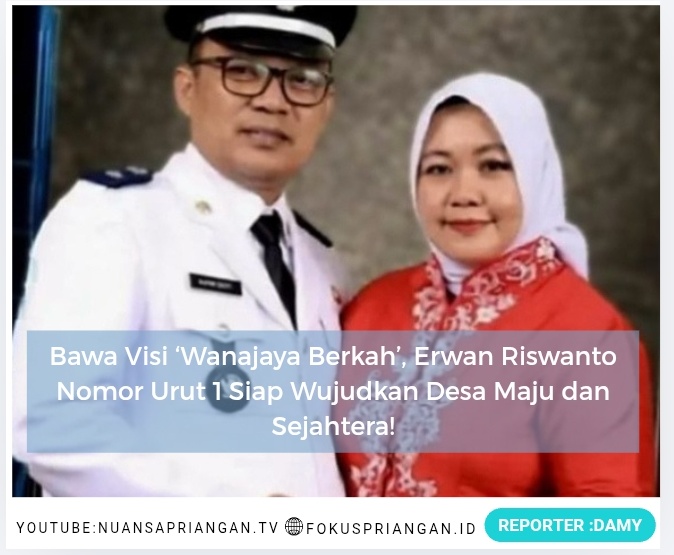 Bawa Visi ‘Wanajaya Berkah’, Erwan Riswanto Nomor Urut 1 Siap Wujudkan Desa Maju dan Sejahtera!