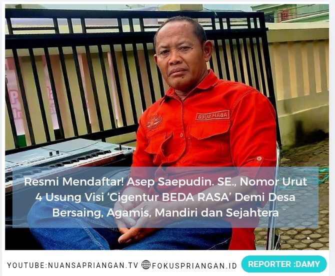 Resmi Mendaftar! Asep Saepudin. SE., Nomor Urut 4 Usung Visi ‘Cigentur BEDA RASA’ Demi Desa Bersaing, Agamis, Mandiri dan Sejahtera