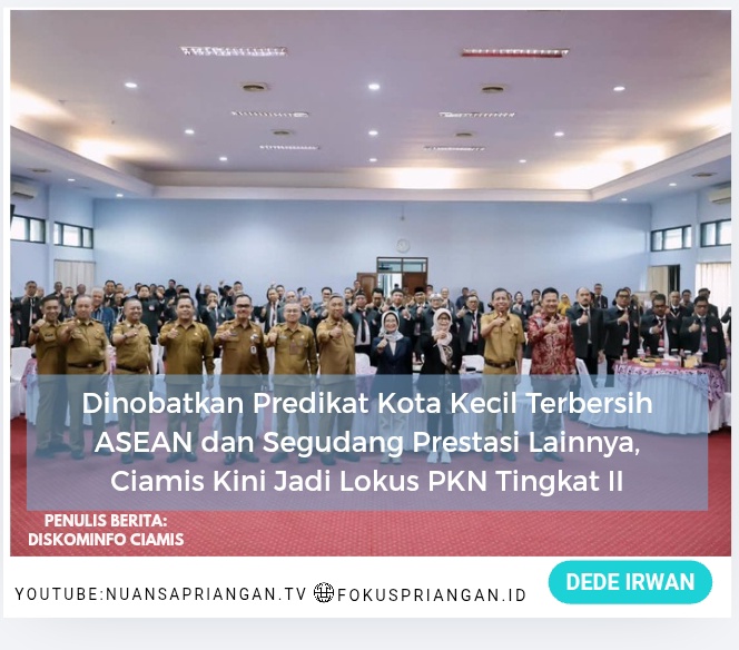 Dinobatkan Predikat Kota Kecil Terbersih ASEAN dan Segudang Prestasi Lainnya, Ciamis Kini Jadi Lokus PKN Tingkat II
