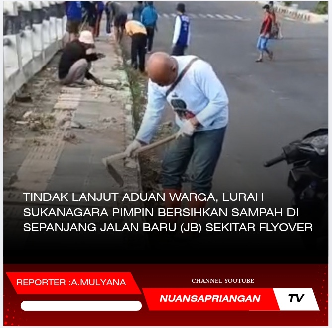 Tindak Lanjut Aduan Warga, Lurah Sukanagara Pimpin Bersihkan Sampah di Sepanjang Jalan Baru (JB) Sekitar Flyover