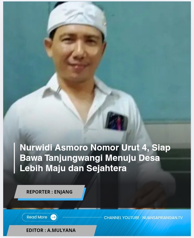 Nurwidi Asmoro Nomor Urut 4, Siap Bawa Tanjungwangi Menuju Desa Lebih Maju dan Sejahtera