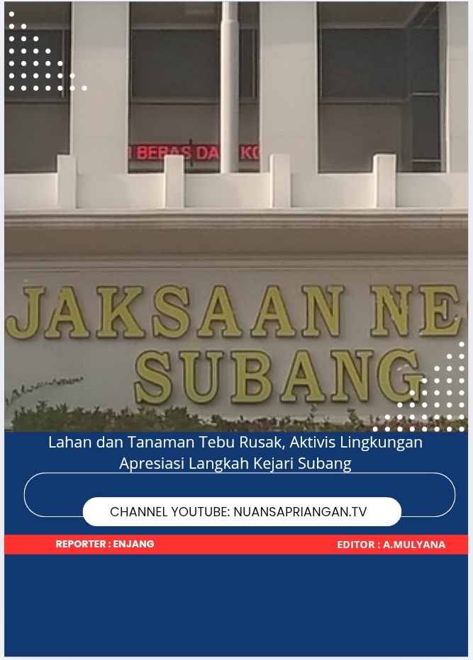 Lahan dan Tanaman Tebu Rusak, Aktivis Lingkungan Apresiasi Langkah Kejari Subang
